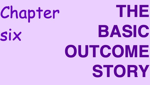 The Basic Outcome Story Chapter Six